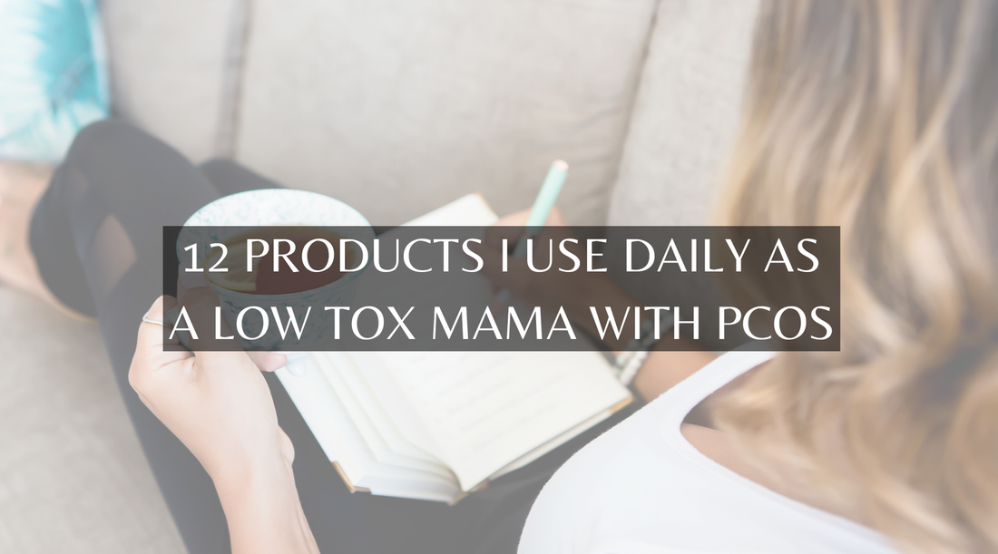 12 Products I Use Daily as a Low Tox Mama with PCOS