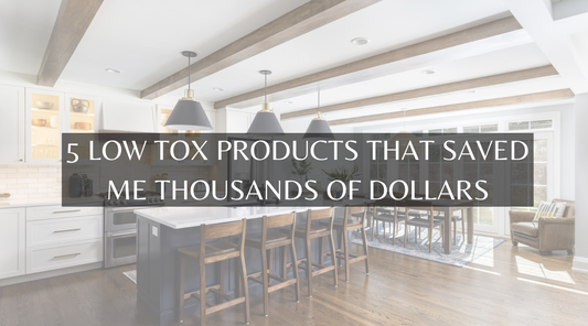 5 Low Tox Products That Saved Me Over $10K This Year